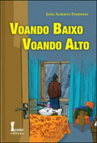 Voando Baixo Voando Alto, De Padoveze, Joao Alberto. Editora Icone, Capa Mole