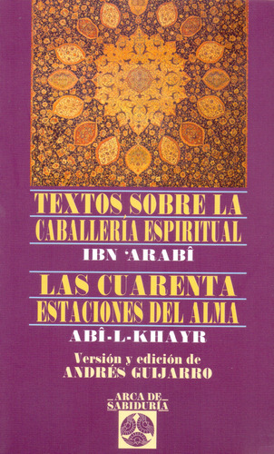 Textos sobre la caballería espiritual - Las cuarenta estaciones del alma de IBN ARABI / ABI - L - KHAYR.  Editorial Edaf, tapa blanda, edición 1a en español, 2006