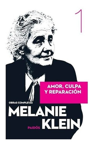 Melanie Klein Amor, culpa y reparación Obras completas Tomo 1 Editorial Paidós