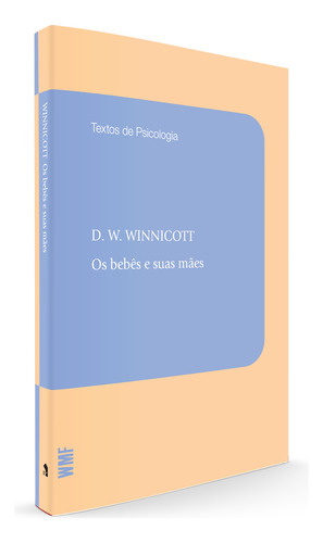 Os bebês e suas mães, de Winnicott, Donald Woods. Coleção Textos de psicologia Editorial Editora Wmf Martins Fontes Ltda, capa mole em português, 2013