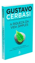 Comprar A Riqueza Da Vida Simples: Não Aplica, De : Gustavo Cerbasi. Série Não Aplica, Vol. Não Aplica. Editora Sextante, Capa Mole, Edição Não Aplica Em Português, 2021