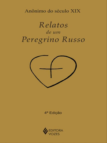 Relatos De Um Peregrino Russo, De Anônimo Do Século Xix. Editora Vozes, Capa Mole, Edição 4ª Edição - 2013 Em Português