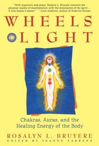 Wheels Of Light : Chakras, Auras, And The Healing Energy Of The Body, De Rosalyn Bruyere. Editorial Simon Schuster Ltd, Tapa Blanda En Inglés