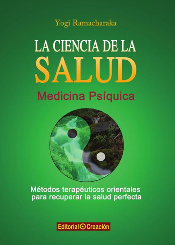 La ciencia de la salud, de Yogi Ramacharaka. Editorial EDITORIAL CREACIÓN, tapa blanda en español, 2013
