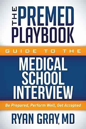 Premed Playbook Guide To The Medical School Interview : Be Prepared, Perform Well, Get Accepted, De Ryan Gray. Editorial Morgan James Publishing Llc, Tapa Blanda En Inglés