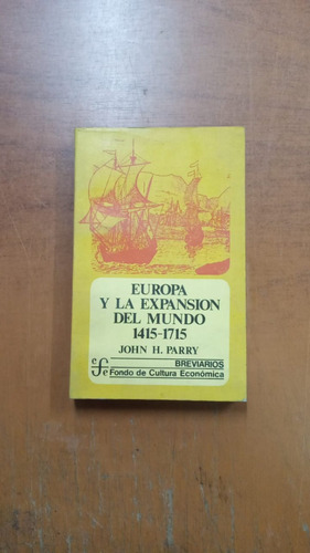Europa Y La Expansión Del Mundo 1415-1715-john Parry- Merlin