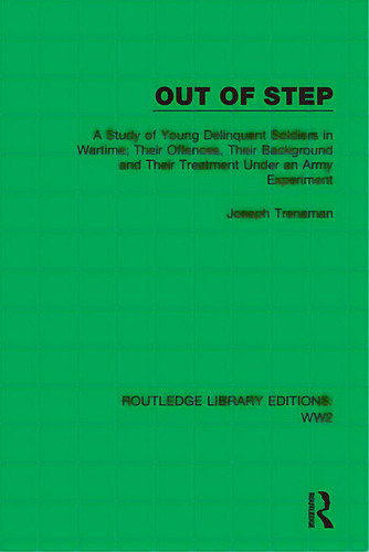 Out Of Step: A Study Of Young Delinquent Soldiers In Wartime; Their Offences, Their Background An..., De Trenaman, Joseph. Editorial Routledge, Tapa Blanda En Inglés