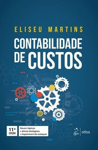 Contabilidade De Custos, De Martins, Eliseu / Eliseu Martins. Editora Atlas Editora, Capa Mole, Edição 11ª Edição - 2018 Em Português