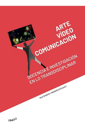 Libro Arte, Vã­deo Y Comunicaciã³n: Docencia E Investigac...