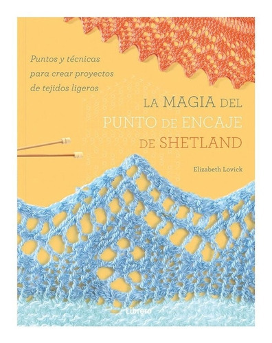 Libro Magia Del Punto De Encaje De Shetland, La, De Elizabeth Lovick. Editorial Librero, Tapa Blanda En Español, 2022