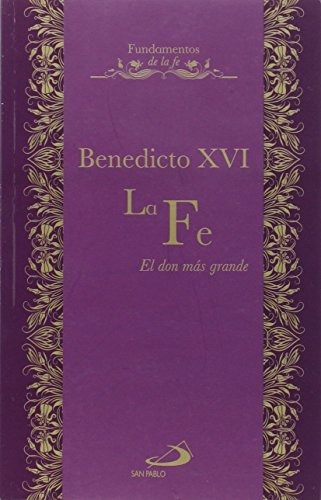 La Fe : El Don Más Grande, De Papa Benedicto Xvi - Papa - Xvi. Editorial San Pablo Editorial, Tapa Blanda En Español, 2015