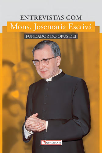 Entrevistas com Mons. Josemaria Escrivá, de Escrivá, Josemaría. Editorial Quadrante Editora, capa mole em português, 2016