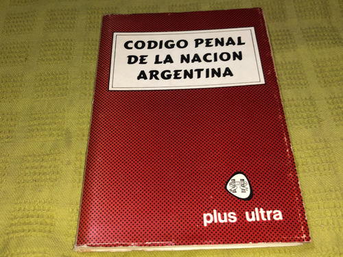 Código Penal De La Nación Argentina - Plus Ultra