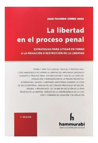 La Libertad En El Proceso Penal: Estrategias para litigar en torno a la privación o restricci, de Gomez Urso Juan F. Editorial Hammurabi, tapa blanda en español, 2023