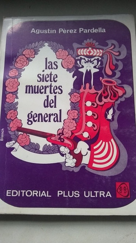 Agustín Pérez Pardella - Las Siete Muertes Del General (ac)