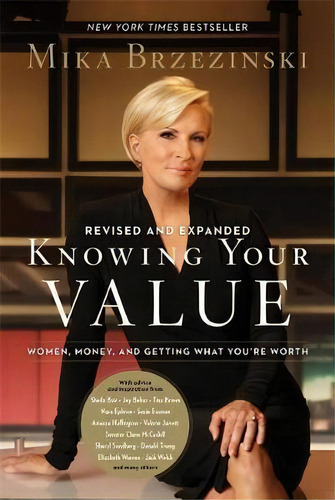 Knowing Your Value (revised) : Women, Money, And Getting What You're Worth (revised Edition), De Mika Brzezinski. Editorial Hachette Book Group, Tapa Blanda En Inglés