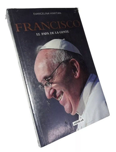 Francisco, El Papa De La Gente, De Evangelina Himitian. Editorial Aguilar, Tapa Blanda En Español, 2013