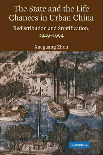 The State And Life Chances In Urban China, De Xueguang Zhou. Editorial Cambridge University Press, Tapa Blanda En Inglés