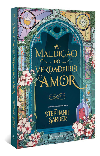 A Maldição Do Verdadeiro Amor, De Stephanie Garber. Editora Gutenberg, Capa Mole Em Português, 2023