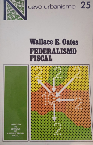 Federalismo Fiscal (nuevo) / Wallace Oates (univ. Princeton)