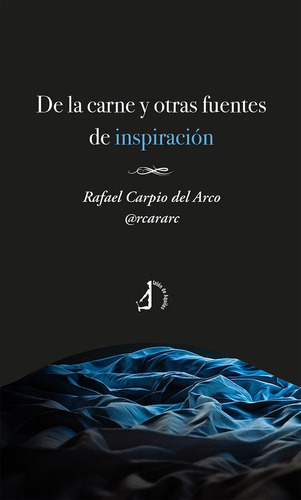 De La Carne Y Otras Fuentes De Inspiracion, De Carpio Del Arco, Rafael. Editorial Talón De Aquiles, Tapa Blanda En Español