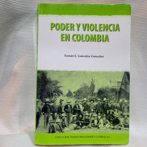 Poder Y Violencia En Colombia Fernan Gonzalez Gonzalez Cinep