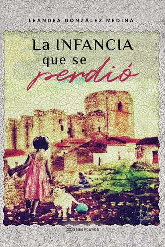 La infancia que se perdió, de González Medina , Leandra.. Editorial Samarcanda, tapa blanda, edición 1.0 en español, 2016