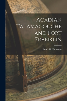 Libro Acadian Tatamagouche And Fort Franklin - Patterson,...