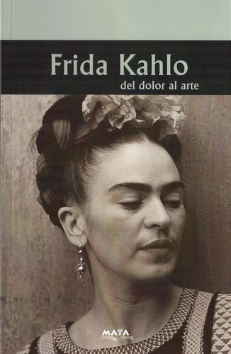 Libro - Frida Kahlo, Del Dolor Al Arte - Biografía