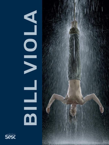 Bill Viola, De Hanhardt, John G.. Editora Sesc Sp, Capa Mole, Edição 1ª Edição - 2018 Em Português