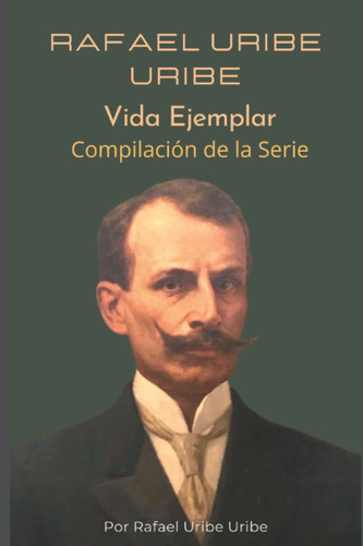 Libro Rafael Uribe Uribe Vida Ejemplar (spanish Edition Lhs3