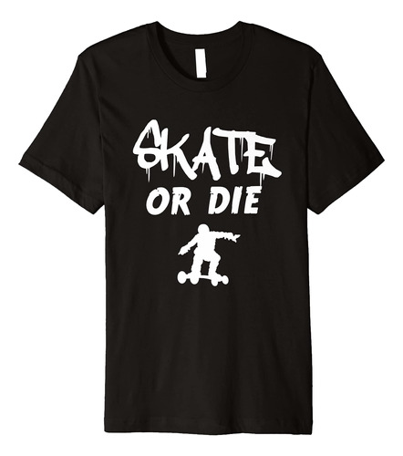 Skate Or Die Regalos Divertidos Camiseta Skater Para Hombres