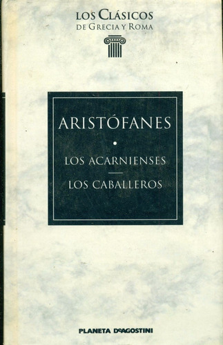 Aristofanes : Los Acarnienses - Los Caballeros Grecia Roma