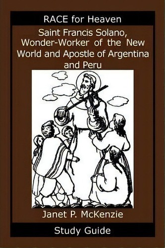 Saint Francis Solano, Wonder-worker Of The New World And Apostle Of Argentina And Peru Study Guide, De Janet P Mckenzie. Editorial Biblio Resource Publications Inc, Tapa Blanda En Inglés