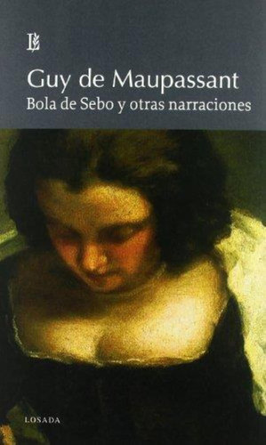 Bola De Sebo Y Otras Narraciones-de Maupassant, Guy-losada