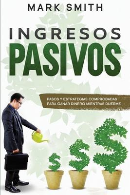 Libro Ingresos Pasivos : Pasos Y Estrategias Comprobadas ...