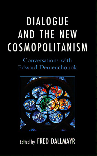 Dialogue And The New Cosmopolitanism: Conversations With Edward Demenchonok, De Dallmayr, Fred. Editorial Lexington Books, Tapa Dura En Inglés