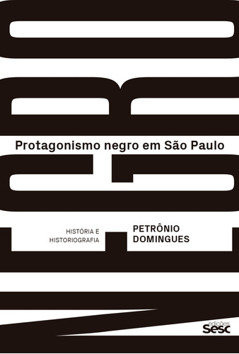 Protagonismo negro em São Paulo: História e historiografia, de Domingues, PetrÔNio. Editora Edições Sesc São Paulo, capa mole em português, 2019