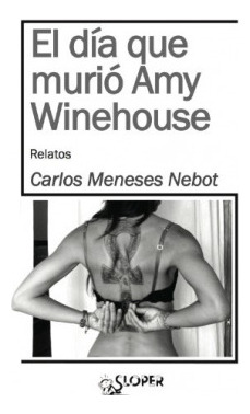 Libro El Día Que Murió Amy Winehouse De Sloper