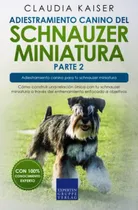 Comprar Adiestramiento Canino Del Schnauzer Miniatura Parte 2: Como