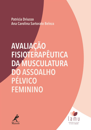 Avaliação fisioterapêutica da musculatura do assoalho pélvico feminino, de Driusso, Patricia. Editorial Editora Manole LTDA, capa mole em português, 2018
