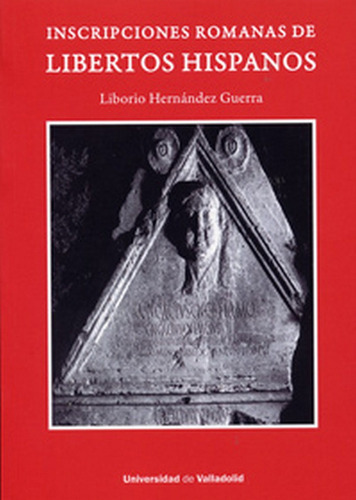 Inscripciones Romanas De Libertos Hispanos, De Hernandez Guerra, Liborio. Editorial Ediciones Universidad De Valladolid, Tapa Blanda En Español