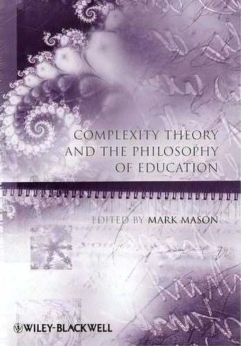 Complexity Theory And The Philosophy Of Education, De Mark Mason. Editorial John Wiley Sons Ltd, Tapa Blanda En Inglés