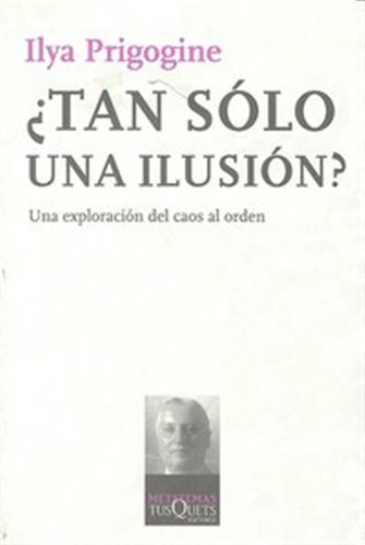 Tan Solo Una Ilusion - Prigogine,ilya