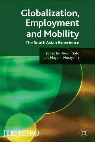 Globalisation, Employment And Mobility : The South Asian Experience, De Hiroshi Sato. Editorial Palgrave Macmillan, Tapa Dura En Inglés