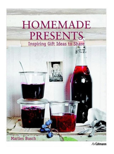 Homemade Presents: Inspiring Gifts Ideas To Share, De Busch, Marlies. Editora H.f. Ullmann, Capa Mole, Edição 1ª Edição - 2015 Em Inglês