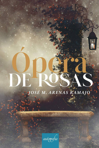 Ópera De Rosas, De M. Arenas Ramajo , José.., Vol. 1.0. Editorial Autografía, Tapa Blanda, Edición 1.0 En Español, 2016