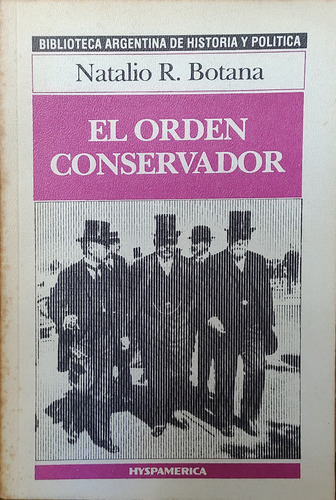 El Orden Conservador - Natalio R. Botana Hyspamerica