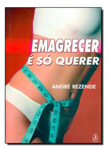 Emagrecer E Só Querer, De André Rezende. Editora Ibrasa - Pegasus, Capa Mole Em Português