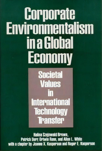 Corporate Environmentalism In A Global Economy : Societal Values In International Technology Tran..., De Halina Szejnwald Brown. Editorial Abc-clio, Tapa Dura En Inglés